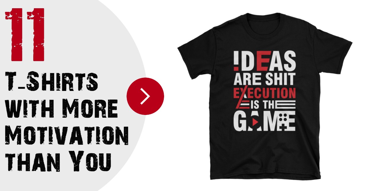 11 T-Shirts with More Motivation than You