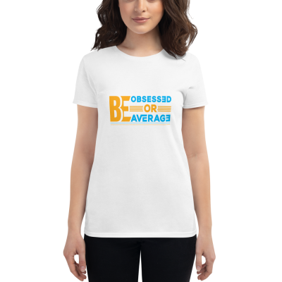 "Be Obsessed or Be Average" Women's T-Shirt