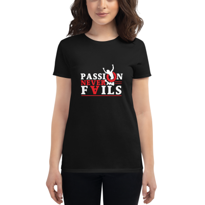 "Passion Never Fails" Women's T-Shirt