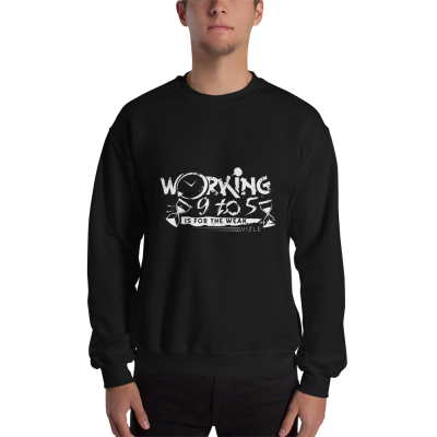 "Working 9 to 5 is for the Weak" Sweatshirt (Dark Colours)